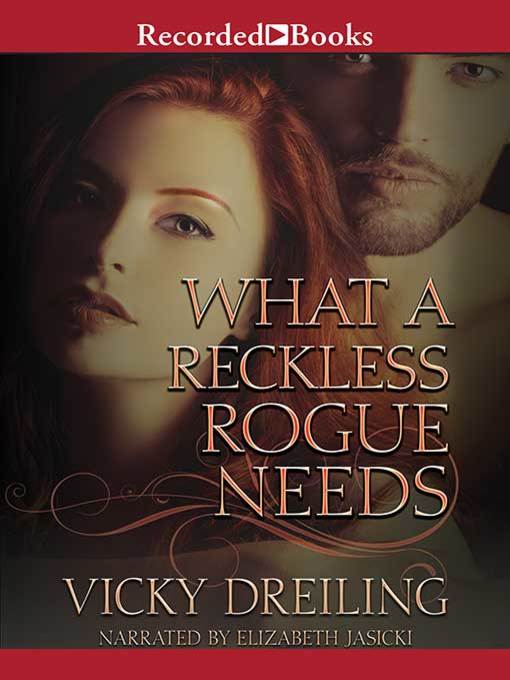 Title details for What a Reckless Rogue Needs by Vicky Dreiling - Wait list
